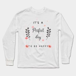 It is a perfect day to be happy Long Sleeve T-Shirt